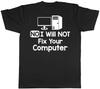 No I Will Not Fix Your Computer Funny Unisex Unisexs Unisexs TShirt Tee