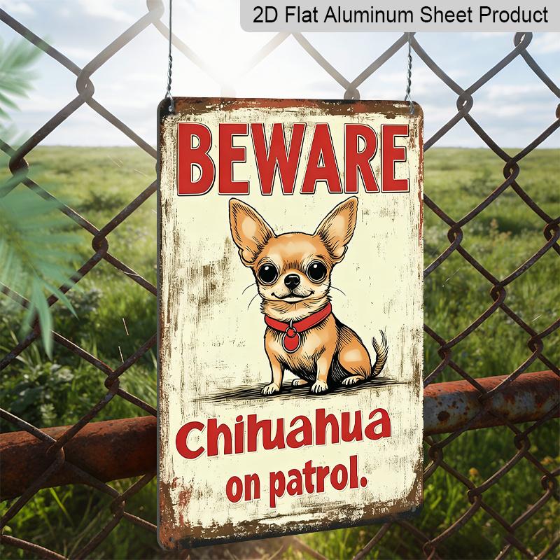 2D Flat, 1pc Vintage Chihuahua Warning Metal Aluminum Sign - 12x8 Inch (30x20cm) Aluminum for Wall Decor with "BEWARE CHihuahua On Patrol" Design