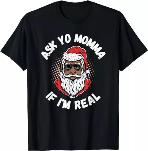 Ask Yo Momma If I'm Real Funny African American Santa Black Xmas T-Shirt S-5X... Unisex T-Shirt