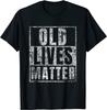 Old Lives Matter Funny Birthday Party Gift Unisex T-Shirt