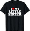 I Love My Little Sister - Heart Funny Fun Gift Tee Gift Unisex T-Shirt Mens Womens Tees Top