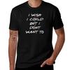 Je voudrais pouvoir mais je ne veux pas T-shirt t shirt homme t-shirt décontracté pour homme t-shirt personnalisé T-Shirt