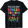 Broken Crayons Still Color Mental Health Awareness Supporter Gift Unisex T-Shirt