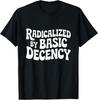 Radicalized By Basic Decency Funny Social Democracy T-Shirt Unisex T-Shirt