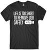 Life Is Too Short To Remove USB Safely Mens Funny Unisex Mens Kids T Shirt