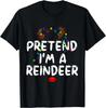 Funny Reindeer Christmas Costume Pretend I_m a Reindeer T- Shirt