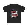 Men's and Women's T-shirts I Love When She Bends Over Graphic