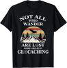 Geocaching Product_ Not All Who Wander Are Lost Geocacher Gift Unisex T-Shirt
