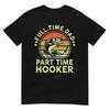 Fishing Part Time Hooker Funny Bass Dad Father Day T-Shirt