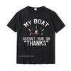 Camiseta divertida de My Boat Doesnt Run On THANKS, camisetas de algodón Unisex, camisetas de moda con estampado familiar