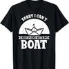 Sorry I Can't I Have Plans With My Boat Boating Captain T-Shirt