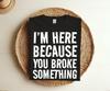 I'm Here Because You Broke Something Shirt Mechanic T-shirt, Gifts Joke Engineer, Electrician, Handyman Birthday Christmas Gift Idea Shirts,
