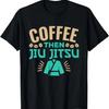 BJJ MMA Jiujitsu Coffee Then Jiu Jitsu T-Shirt