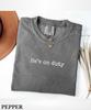 Comfort Colors He Is On Duty T-Shirt,Police Officer Wife Gift,Cop Girlfriend Shirt,Law Enforcement Wife Tee,Proud Police Wife Shirt,Cop Wife