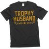 Trophy Husband Men's T-shirt Funny Tee Gift for Him Humorous Tees Unisex T-Shirt