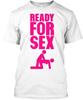 Bereit für Sex Hunde-Position T-Shirt Hergestellt in den USA Größe S bis 5XL