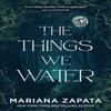 The Things We Water by Mariana Zapata Paperback Book 9781035432660