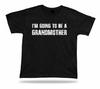 I Am Going To Be A Grandmother Funny T Shirt Mama Gift Tee Baby Born Family