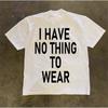 I Have No Thinking To WEAR Phrase Design Cotton Printed Tshirt SpringSummer Personalized Short Sleeve Round Neck Tshirt