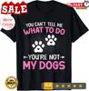 Hundeliebhaber - Du kannst mir nicht sagen, was ich tun soll, du bist nicht mein Hund Geschenk Unisex T-Shirt