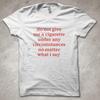 Do not give me a cigarette no matter what I say - funny printed T-Shirt