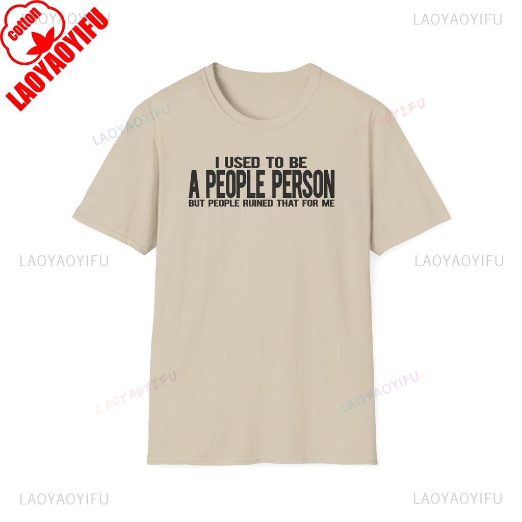 I Used To Be A People Person Printed Tshirt Funny Unfriendly Sarcastic Antisocial T Shirt Unisex Unisex Summer Cotton Streetwear