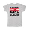 Gift T-Shirt : I Am Not Perfect Swedish Sweden Funny Expat Country