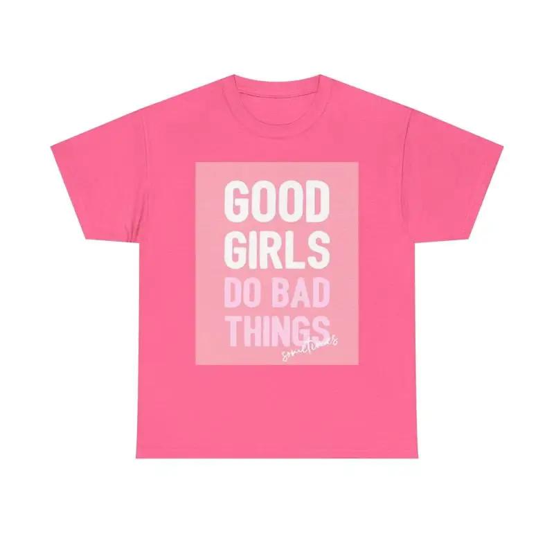 Good Girls Do Bad Things T Shirt Funny Heavy Cotton