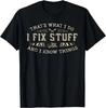 That_s What I Do I Fix Stuff And I Know Things Funny Men Dad T- Shirt