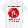 Never Underestimate An Old Woman With Native Blood T-Shirt Unisex T-Shirt