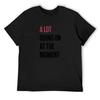 A Lot Going On At The Moment T-Shirt Plain Anime Shirt Street Wear Outfits for Men