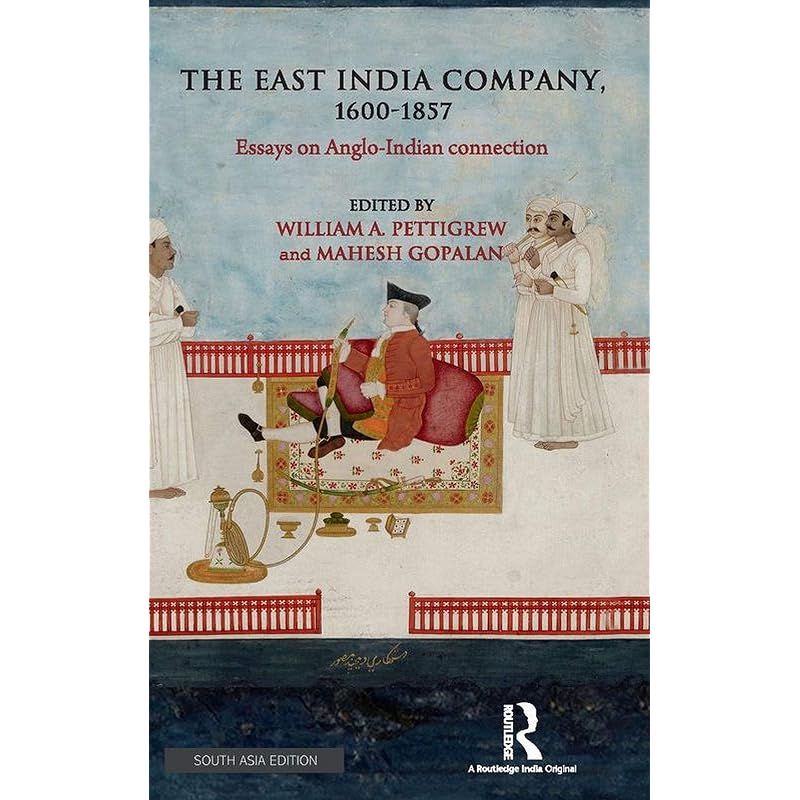 The East India Company, 16001857 This Book Employs a Wide Range of Perspectives