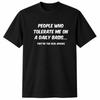 People Who Tolerate Me Daily Funny Sarcastic Humor Saying Gift T-Shirt
