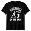 Some People Just Need A Pat On The Back Humor Motivational Mens Womens