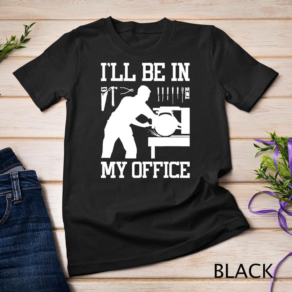 Funny Woodworking Gift For Men Women Carpentry Woodworker T-Shirt Unisex T-shirt