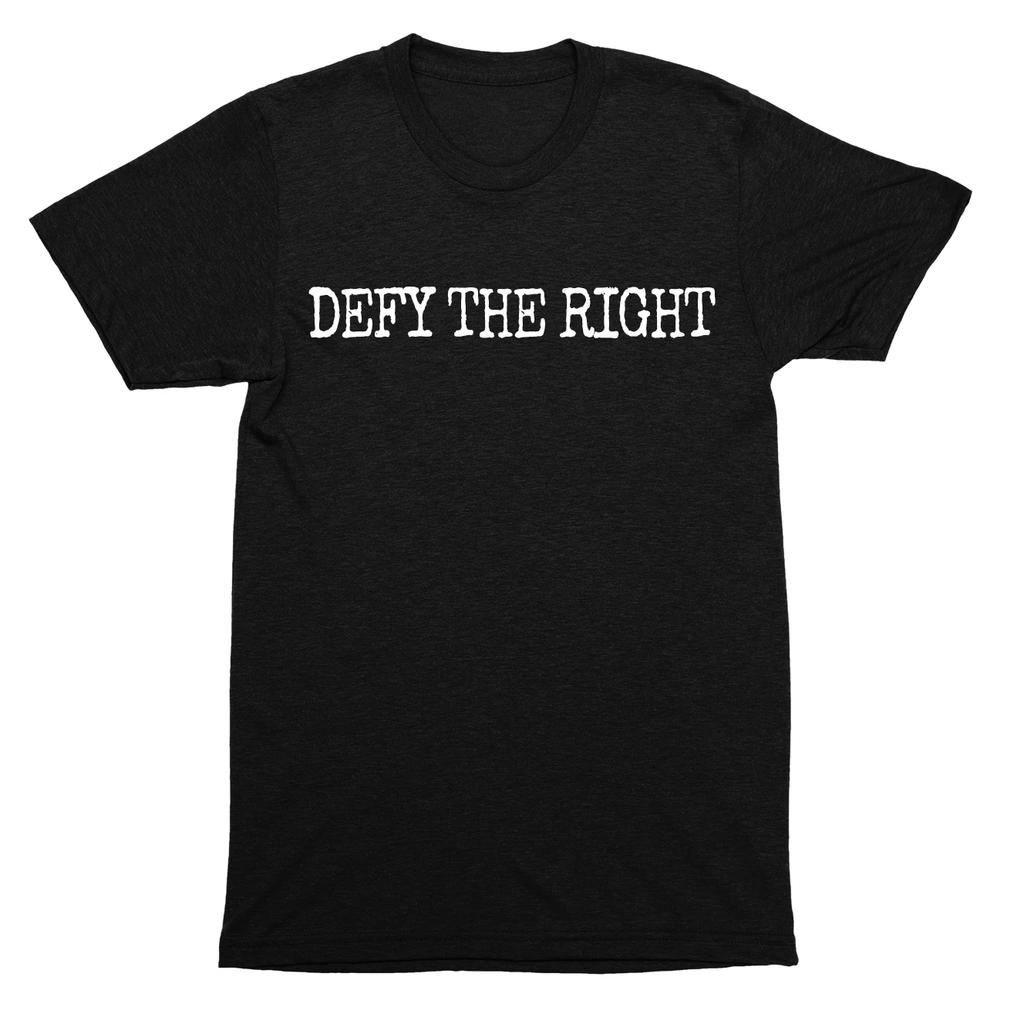 Defy the right political liberal protest movement statement activism quote SHIRT