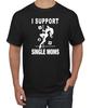 I Support Single Moms Stripper Men Humor T- Shirt