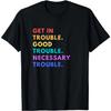 Funny Get In Good Necessary Trouble T-Shirt