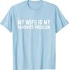 1My Wife Is My Favorite Problem Funny T-Shirt