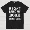 If I Can't Bring My Book I'm Not Going Unisex 100% Cotton Summer Casual Cool Loose T-Shirt
