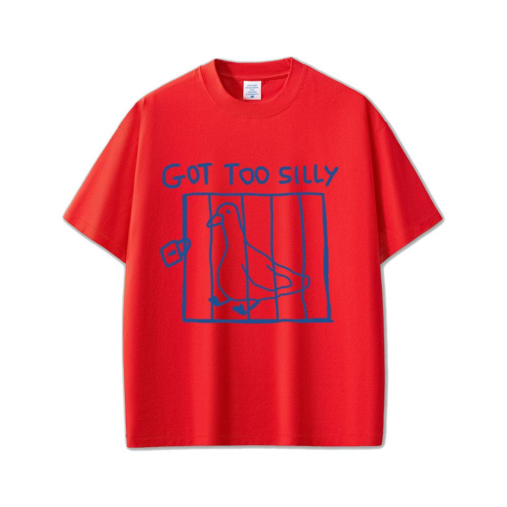 Got Too Silly Goose Funny Meme Graphic T Shirt Unisex Unisex Casual Cotton Vintage Short Sleeve Oversized Tshirts Streetwear Unisex