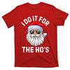T-Shirt I Do It For The HoS Funny Inappropriate Christmas TShirt Unisex