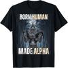 Born Human, Made Alpha Funny Cool Sigma Alpha Wolf Meme T-Shirt