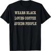 Wears Black Loves Coffee Avoids People T-Shirt