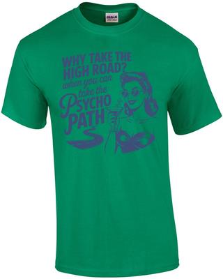Why Take The High Road When You Can Take The Psycho Path T-Shirt