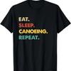 Eat Sleep Canoeing Repeat Funny Canoeing Lover T-Shirt