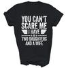 You Can't Scare Me I Have Two Daughters And A Wife Unisex Shirt Gift