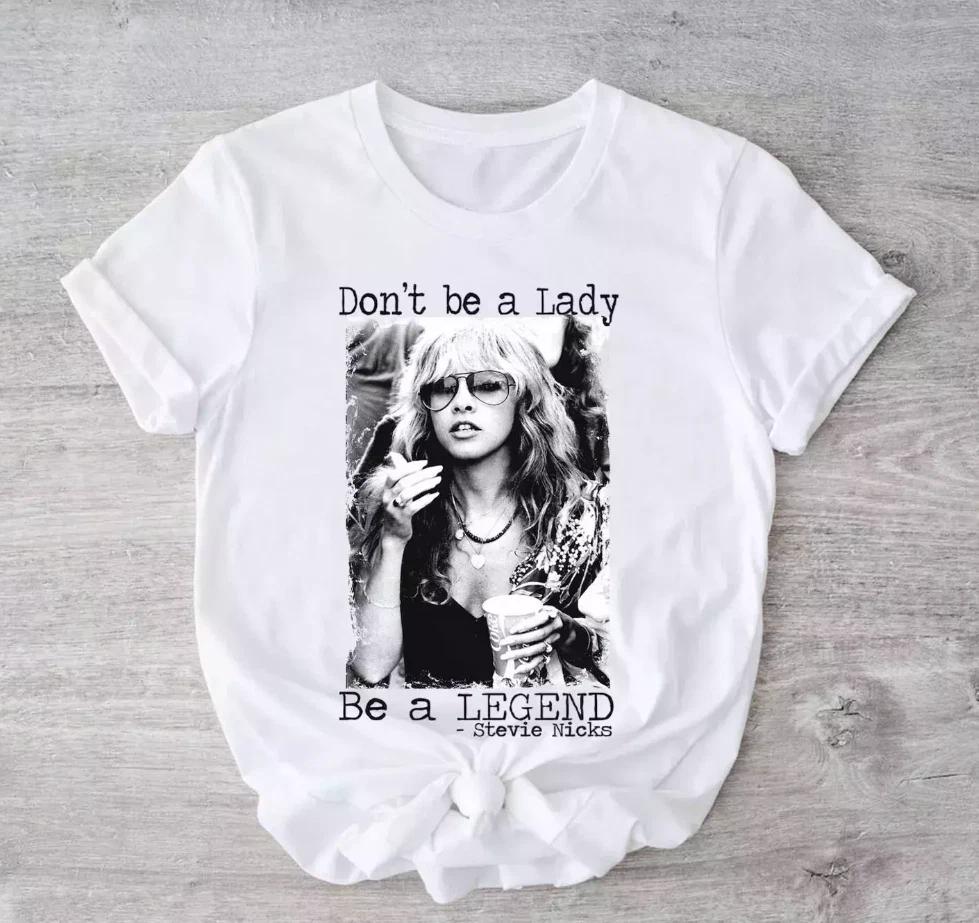 Don't Be a Lady Be a Legend Stevie Nicks 100% Cotton T-shirt Mens Tees Top