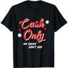 CASH ONLY NO CREDIT DON'T ASK T-Shirt