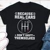 Because Real Car Dont Shift Themselves10 Speed Unisexual Cars Guy T Shirt Muscle Car Standard Cars Lover Graphic T Shirts
